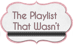 The Playlist that wasn't